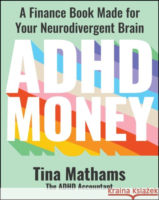 ADHD Money: A Finance Book Made for Your Neurodivergent Brain Tina Mathams 9781394280773 John Wiley & Sons Australia Ltd