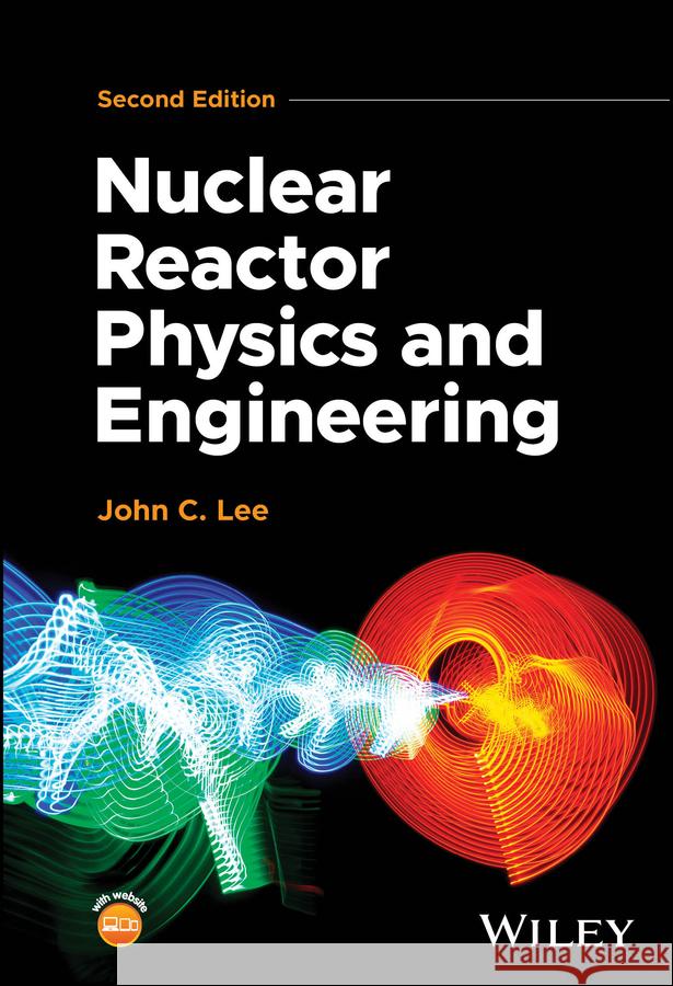 Nuclear Reactor Physics and Engineering, 2nd Editi on  9781394283552 