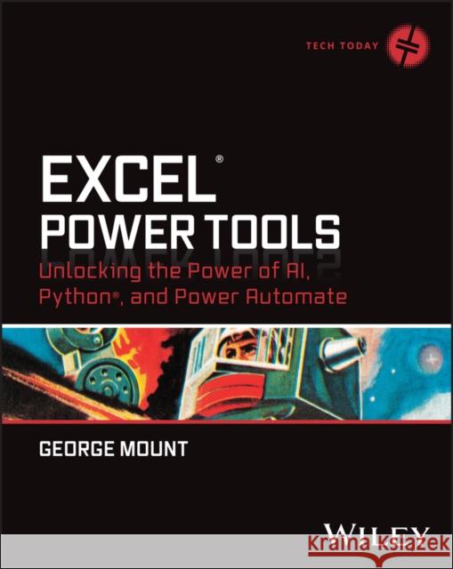 Excel Power Tools: Unlocking the Power of Ai, Python, and Power Automate George (Stringfest Analytics) Mount 9781394284931 Wiley