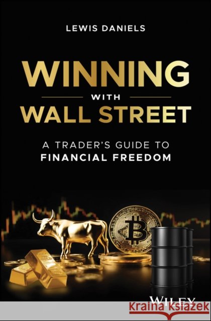 Winning with Wall Street: A Trader's Guide to Financial Freedom Lewis Daniels 9781394285037 John Wiley & Sons Inc