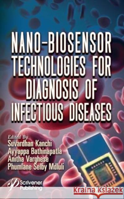 Nano-Biosensor Technologies for Diagnosis of Infectious Diseases Suvardhan Kanchi Anitha Varghese Ayyappa Bathinapatla 9781394287666 John Wiley & Sons Inc