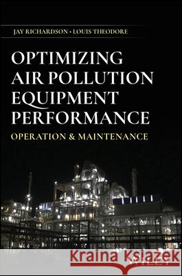 Optimizing Air Pollution Equipment Performance: Operation and Maintenance Louis Theodore 9781394288656 Wiley