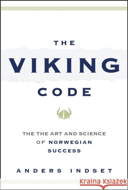 The Viking Code: The Art and Science of Norwegian Success Anders Indset 9781394288762 John Wiley & Sons Inc