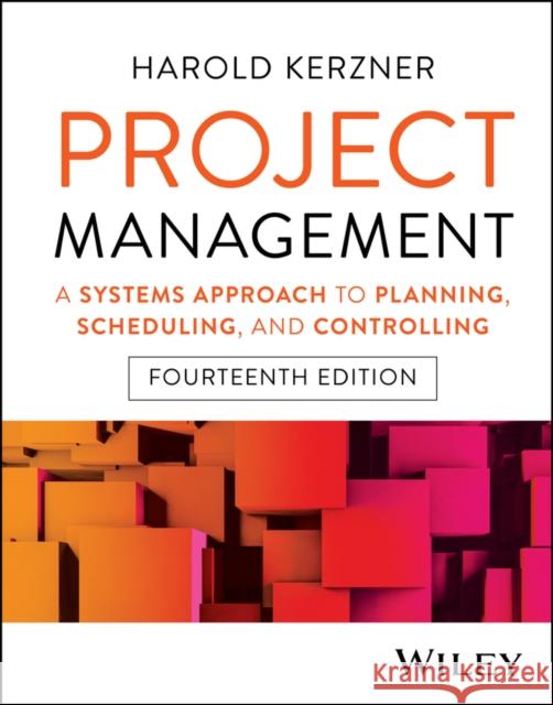 Project Management: A Systems Approach to Planning, Scheduling, and Controlling Harold (Baldwin-Wallace College, Berea, OH) Kerzner 9781394290031 