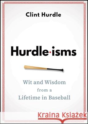 Hurdle-Isms: Wit and Wisdom from a Lifetime in Baseball Clint Hurdle 9781394292042 Wiley