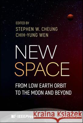 New Space: From Low Earth Orbit to the Moon and Beyond Chih-yung (Hong Kong Polytechnic U) Wen 9781394292929 Wiley-IEEE Press