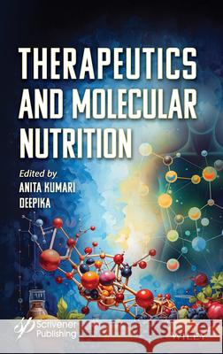 Therapeutics in Molecular Nutrition Anita Kumari M. Deepika 9781394293117