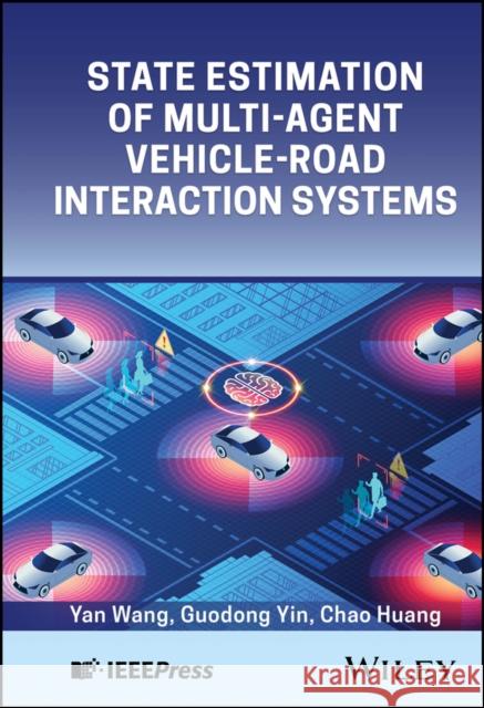 Recent Progress in State Estimation for the Vehicle Neighborhood System Chao (The University of Adelaide, Australia) Huang 9781394293377