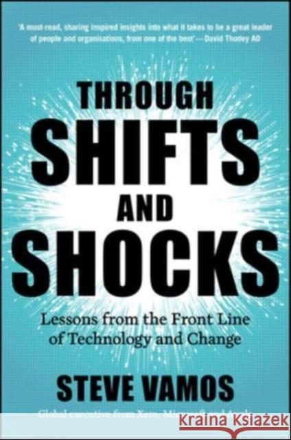 Through Shifts and Shocks: Lessons from the Front Line of Technology and Change Steve Vamos 9781394293506 John Wiley & Sons Australia Ltd