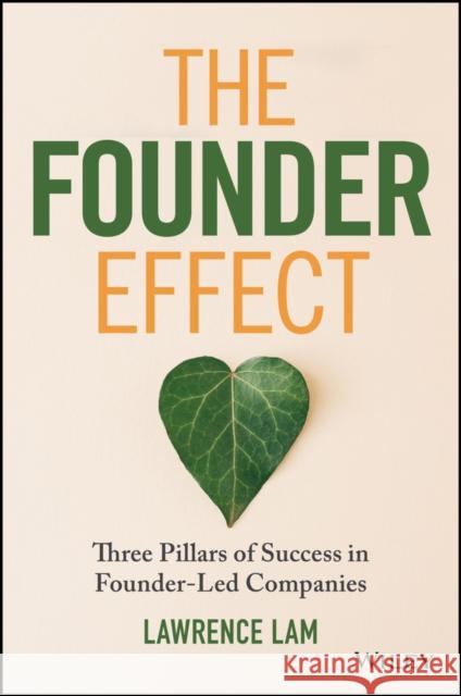 The Founder Effect: Three Pillars of Success in Founder-Led Companies Lawrence Lam 9781394293711