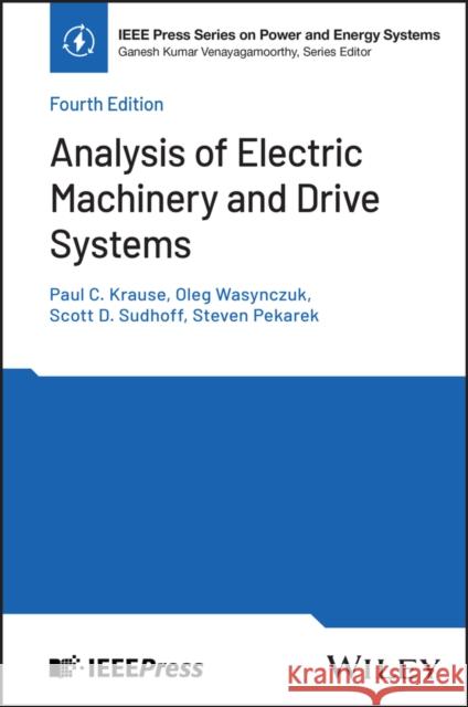 Analysis of Electric Machinery and Drive Systems Paul C. Krause Oleg Wasynczuk Scott D. Sudhoff 9781394293865