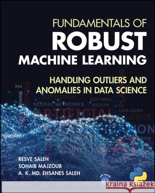 Fundamentals of Robust Machine Learning: Handling Outliers and Anomalies in Data Science  9781394294374 
