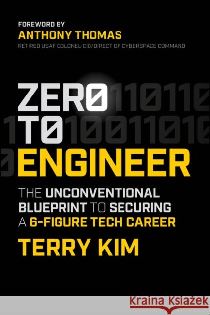 Zero to Engineer: The Unconventional Blueprint to Securing a 6-Figure Tech Career Terry (U.S. Air Force) Kim 9781394297849 Wiley