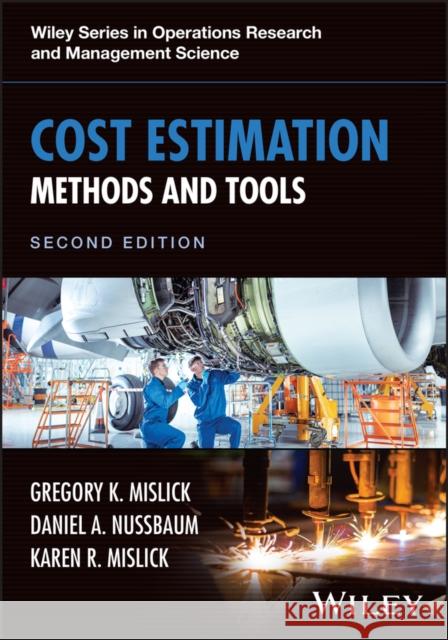 Cost Estimation: Methods and Tools 2e Karen R. (Naval Postgraduate School (NPS), Monterey, CA) Mislick 9781394298044 