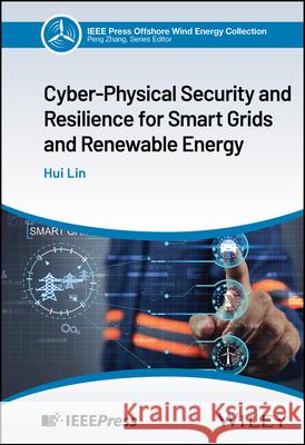 Cyber-Physical Security and Resilience for Smart Grids and Renewable Energy Hui (University of Rhode Island) Lin 9781394298341