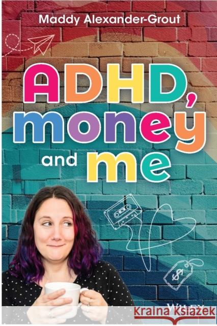 Adhd, Money and Me Maddy Alexander-Grout 9781394299720 Wiley