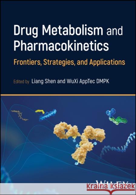 Drug Metabolism and Pharmacokinetics: Frontiers, S trategies, and Applications  9781394300129 