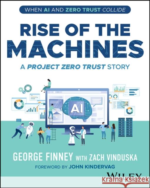 Rise of the Machines: A Project Zero Trust Story George (Southern Methodist University, TX) Finney 9781394303717 Wiley