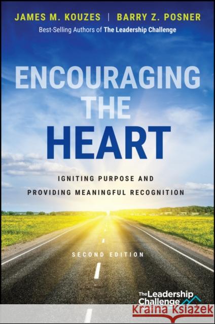 Encouraging the Heart: Igniting Purpose and Providing Meaningful Recognition James M. Kouzes Barry Z. Posner 9781394303908