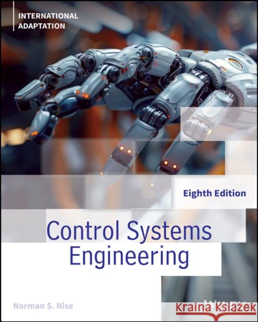 Control Systems Engineering, International Adaptation Norman S. (California State Polytechnic University, Pomona) Nise 9781394303960