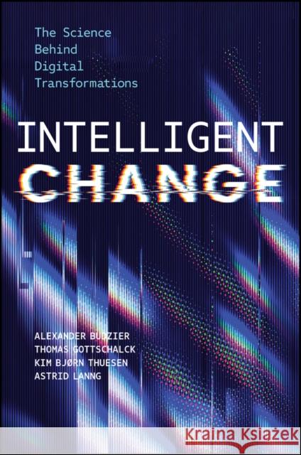 Intelligent Change: The Science Behind Digital Transformations Astrid Lanng 9781394304592 Wiley