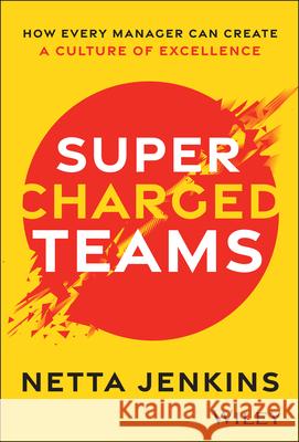 Supercharged Teams: How Every Manager Can Create a Culture of Excellence Netta Jenkins 9781394305322 Wiley