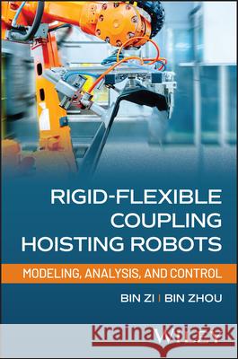 Rigid-Flexible Coupling Hoisting Robots: Modeling,  Analysis, and Control  9781394308941 