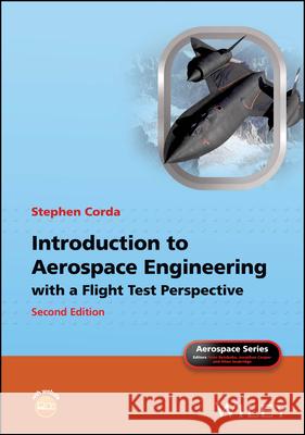 Introduction to Aerospace Engineering with a Fligh t Test Perspective, Second Edition Stephen (University of Maryland, USA; Von Karman Institute for Fluid Dynamics, Belgium) Corda 9781394309269 