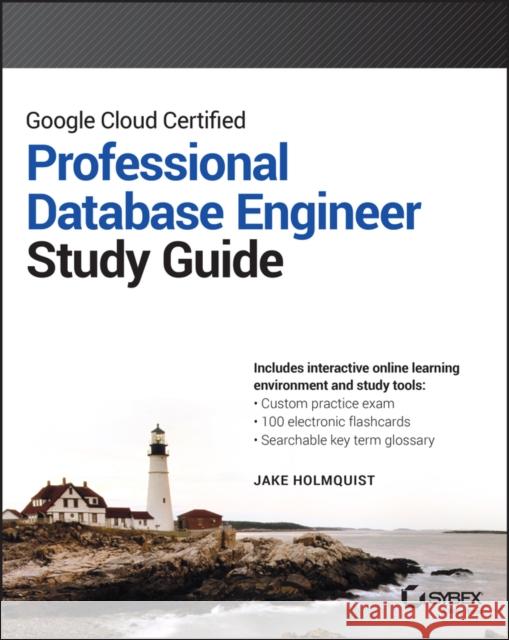 Google Cloud Certified Professional Cloud Database Engineer Study Guide Jake Holmquist 9781394309764 Sybex