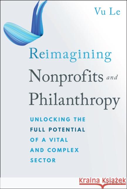 Reimagining Nonprofits and Philanthropy Vu Le 9781394313129 Wiley