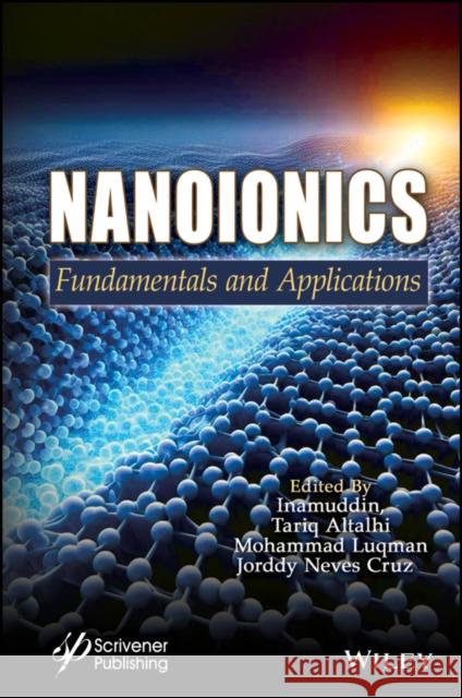 Nanoionics: Fundamentals and Applications Inamuddin                                Tariq Altalhi Mohammad Luqman 9781394313914