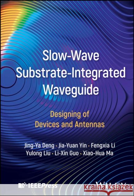 Slow-Wave Substrate-Integrated Waveguide: Designing of Devices and Antennas Xiao-Hua (Xidian University, China) Ma 9781394314188