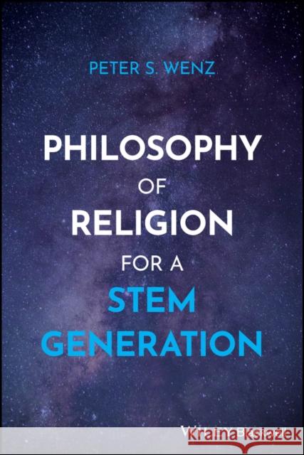 Philosophy of Religion for a Stem Generation Peter S. Wenz 9781394314225