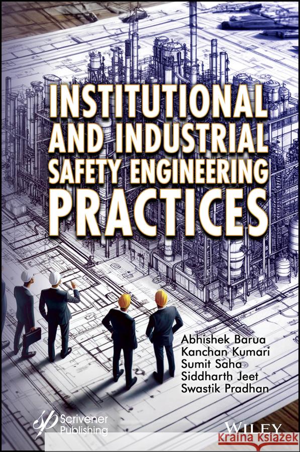 Institutional and Industrial Safety Engineering Practices Abhishek Barua Siddharth Jeet Sumit Saha 9781394314416 Wiley-Scrivener
