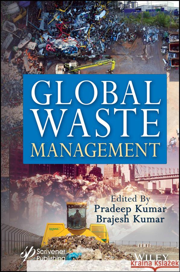 Global Waste Management Pradeep Kumar Ranjan Kumar Brajesh Kumar Kaushik 9781394318384 Wiley-Scrivener