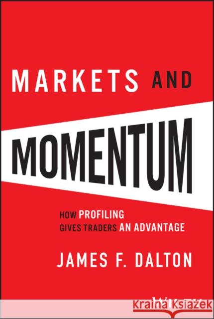 Markets & Momentum: How Profiling Gives Traders an Advantage Robert B. Dalton 9781394318896 Wiley