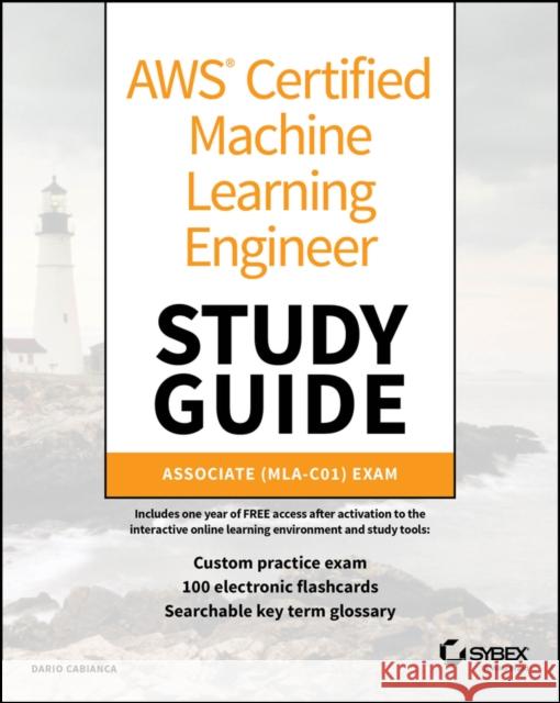 AWS Certified Machine Learning Study Guide: Associ ate (MLA-C01) Exam Dario (Trace3) Cabianca 9781394319954 