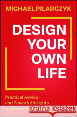 Design Your Own Life Michael Pilarczyk 9781394320066 Wiley