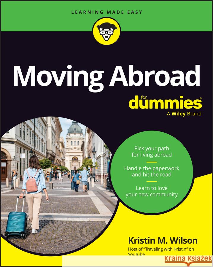 Moving Abroad for Dummies Kristin M. Wilson 9781394325993 For Dummies