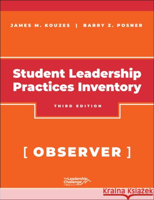 The Student Leadership Practices Inventory (Lpi), Observer Instrument, 2nd Edition Revised James M. Kouzes Barry Z. Posner 9781394331772