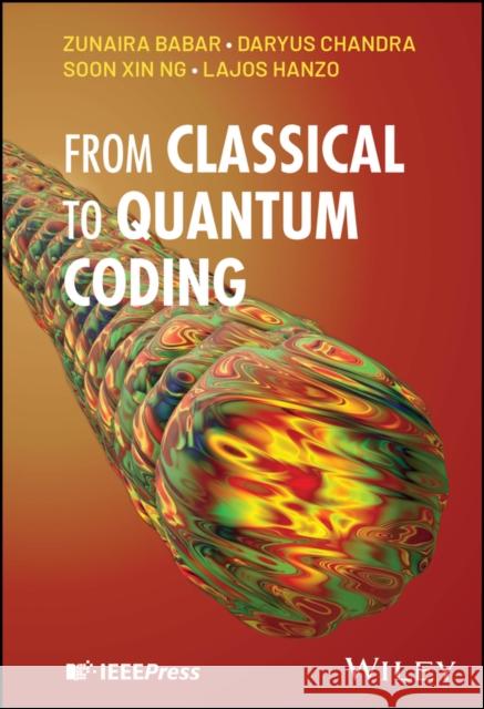 From Classical to Quantum Coding Lajos (University of Southampton and Multiple Access Communications Ltd, Southampton, UK) Hanzo 9781394331932 