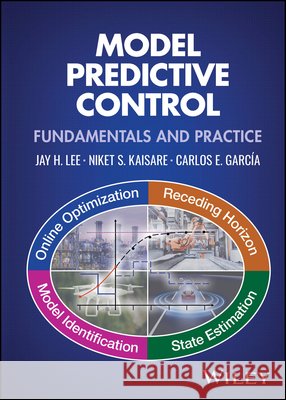 Model Predictive Control: Fundamentals and Practice Carlos E. Garcia 9781394333295