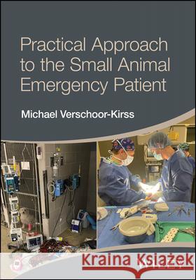 Practical Approach to the Small Animal Emergency P atient  9781394334520 