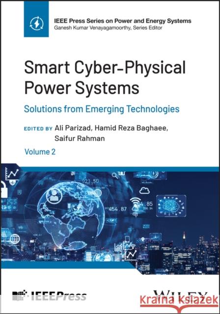 Smart Cyber-Physical Power Systems, Volume 2: Solutions from Emerging Technologies Ali Parizad Hamid Reza Baghaee Saifur Rahman 9781394334568 Wiley-IEEE Press