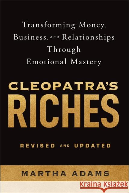 Cleopatra's Riches: Transforming Money, Business, and Relationships Through Emotional Mastery Martha Adams 9781394334698