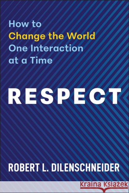 The Art - and Challenge - of Being Respectful Robert L. Dilenschneider 9781394340965 