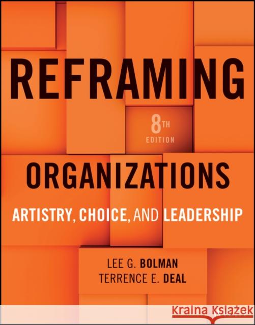 Reframing Organizations: Artistry, Choice, and Leadership Lee G. (University of Missouri-Kansas City) Bolman 9781394341153
