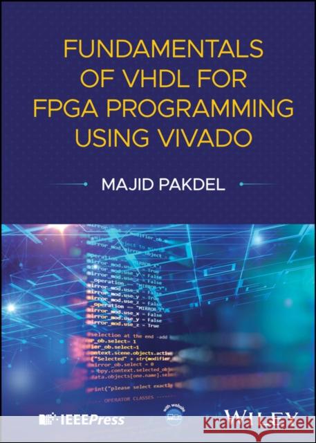 Fundamentals of VHDL for FPGA Programming Using Vivado Majid (Isfahan University of Technology, Iran; University of Zanjan, Iran; Malek Ashlar University of Technology (MUT), 9781394343096 