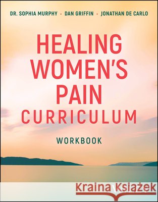 Healing Women's Pain Curriculum Sophia Murphy 9781394344925