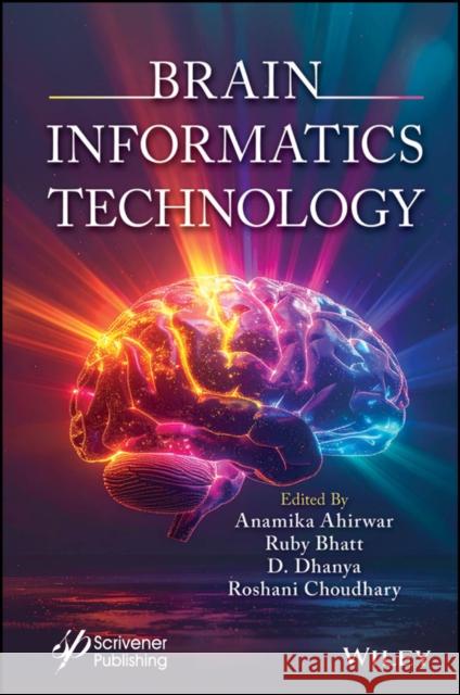 Brain Informatics Technology Anamika Ahirwar Ruby Bhatt D. Dhanya 9781394345595 Wiley-Scrivener